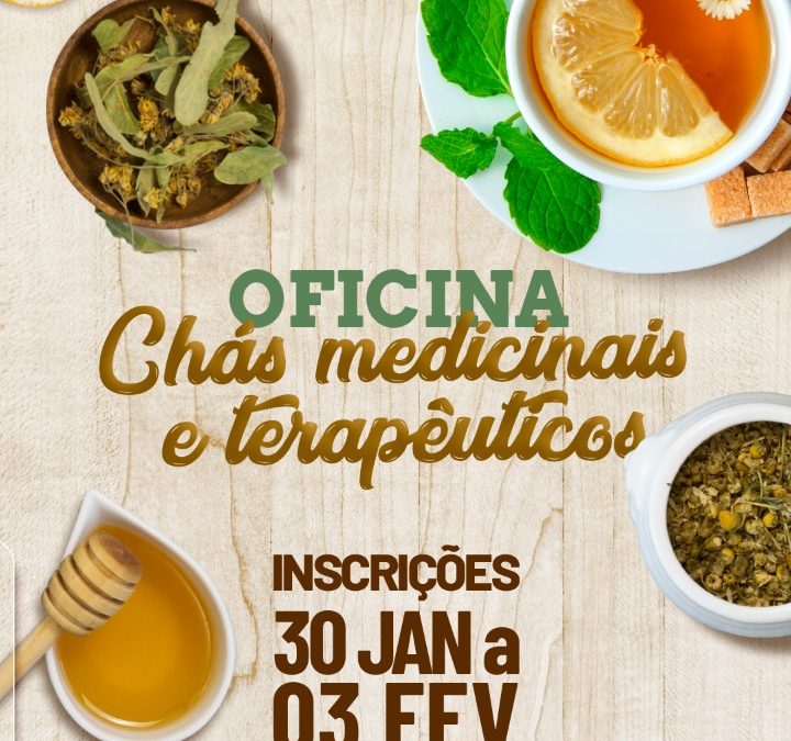 Estão abertas as inscrições para a Oficina de Chás Medicinais e Terapêuticos da SEMAS